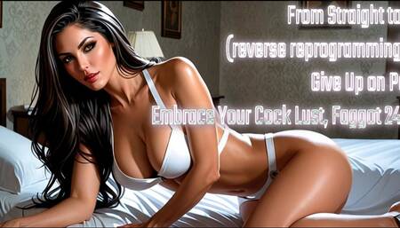 From Straight to gay (reverse reprogramming) 25 Give Up on Pussy Embrace Your Cock Lust, Faggot 24 min