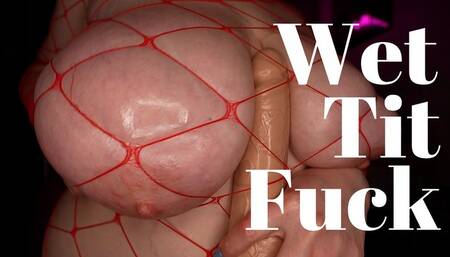 Wet Squirting Dildo BBW Tittyfuck