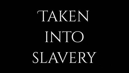 Taken into slavery
