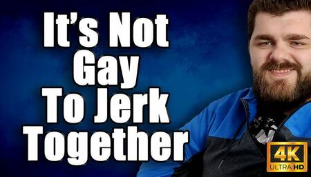 KingMarti: It's Not Gay To Jerk Together 4k UHD