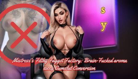 Mistress’s Filthy Faggot Factory: Brain-Fucked aroma sissy Cumslut Conversion