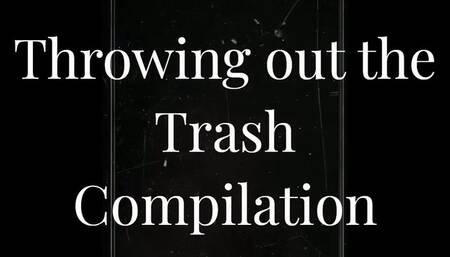 Throwing out the Trash Compilation