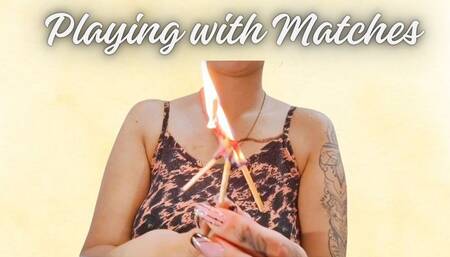 Playing with matches
