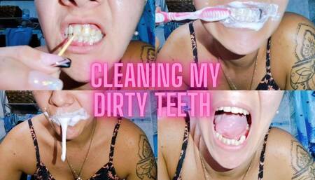 Cleaning my dirty teeth