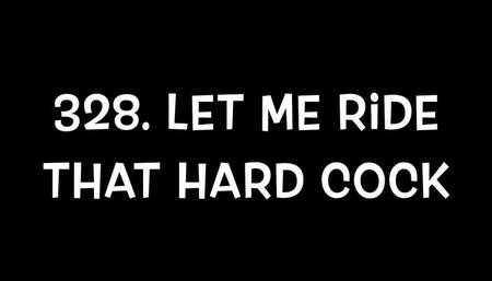 #328 Let Me Ride That Hard Cock