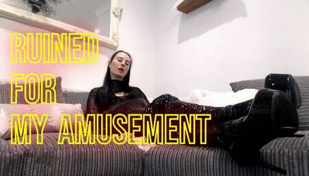 Ruined for My amusement (MOV)