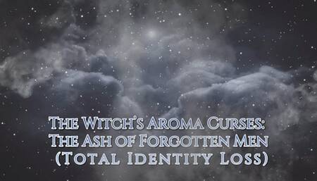 The Witch’s Aroma Curses: The Ash of Forgotten Men (Total Identity Loss)
