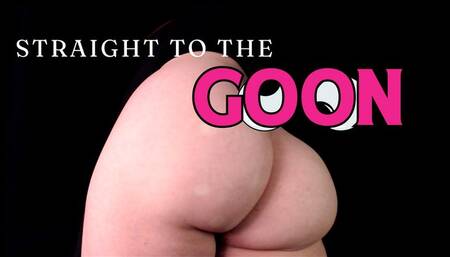 Straight To The Goon - MP4