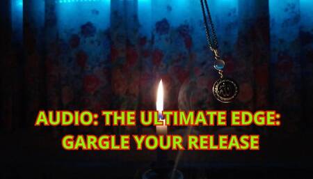 THE ULTIMATE EDGE: GARGLE YOUR RELEASE