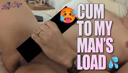 Cum to My Man's Load