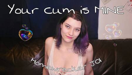 Your Cum is Mine Homewrecking JOI