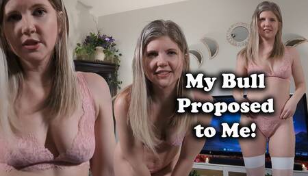 My Bull Proposed to Me! We Have a Wedding to Plan!