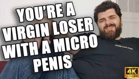KingMarti: You Are A Virgin Loser With A Micro Penis 4k UHD