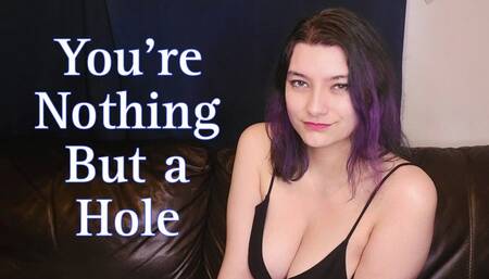You're Nothing But a Hole