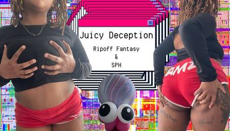 Juicy Deception: Ripoff & SPH