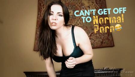 Can't Get Off to Normal Porn
