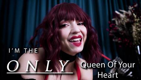 I'M THE ONLY QUEEN OF YOUR HEART