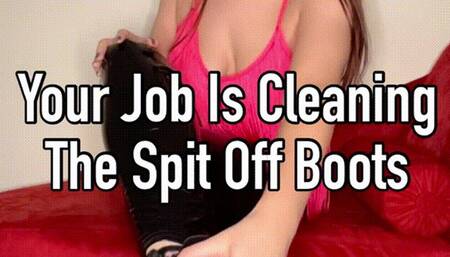 Your Job Is Cleaning The Spit Off Boots