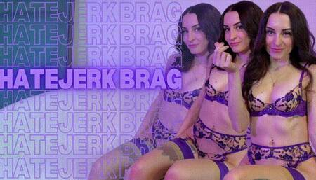 HateJerk Brag