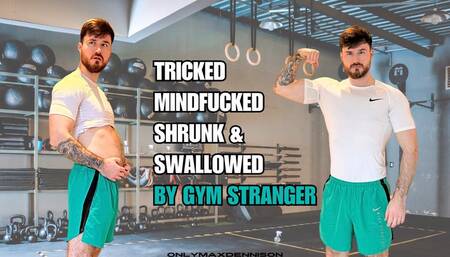 tricked mindfucked shrunk & swallowed by gym stranger