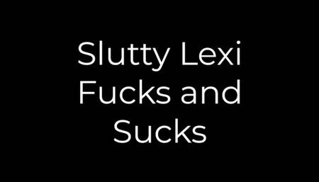 Slutty Lexi Fucks and Sucks