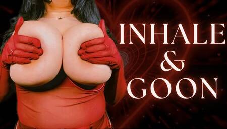Inhale & Goon | TOPLESS GOONER MESMERIZE MIND FUCK INHALE