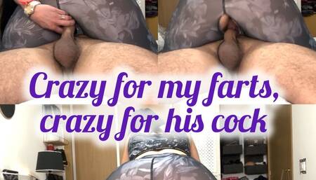 Crazy for my farts, crazy for his cock