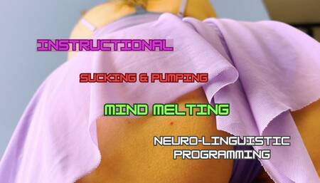 Instructional Mind Melting Sucking and Pumping Neuro-Linguistic Programming