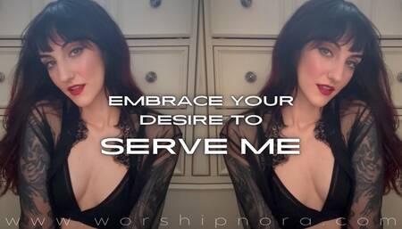 Embrace Your Desire To Serve Me