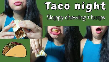 Taco night: sloppy chewing and burping