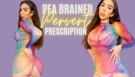 Pea brained perverts prescription