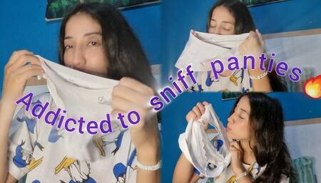I've become addicted to smelling my panties