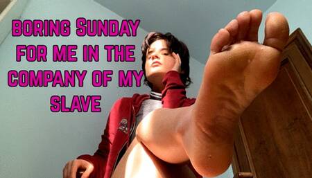 Sunday in the company of my boring slave
