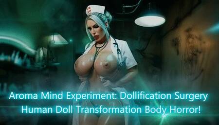 Aroma Mind Experiment: Dollification Surgery - Human Doll Transformation Body Horror!