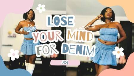 Lose Your Mind For Denim