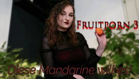 Fruitporn 3 – Diese Mandarine will es! - Fruitporn 3 – This Mandarin Wants It
