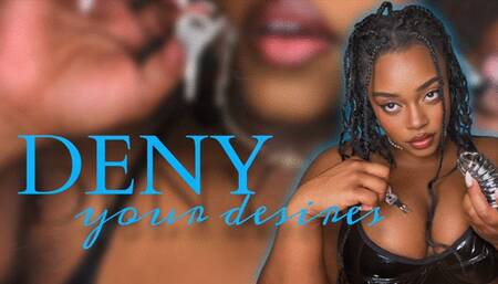 DENY YOUR DESIRES