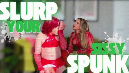 Slurp your Sissy Spunk