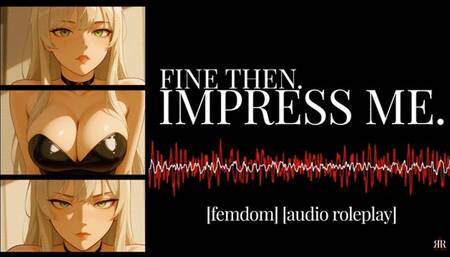 [Erotic Audio] Fine then, Impress Me