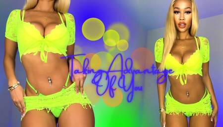 Taking Advantage Of You