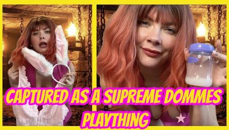 Captured As A Supreme Dommes Plaything