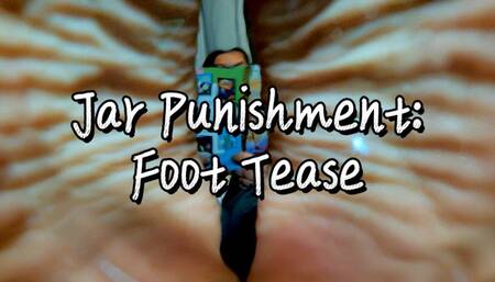 Jar Punishment: Foot Tease