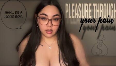 Pleasure through your pain
