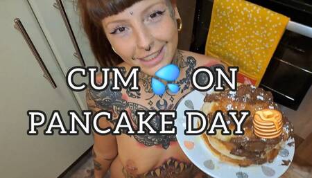 CUM ON PANCAKE DAY!