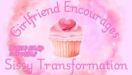 Girlfriend Encourages Your Sissy Transformation - Bella Trixxx Sissification, Feminization and Fat Encouragement - Audio Only