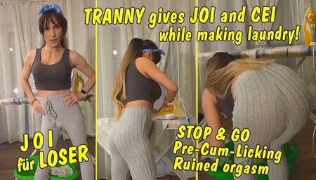 Tranny gives JOI and CEI while making laundry! Stop & Go! Pre-cum licking! Ruined orgasm!