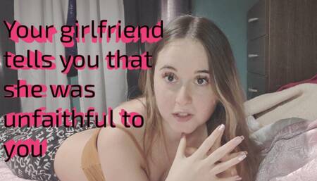 I'm your girlfriend and I'm telling you about my infidelity