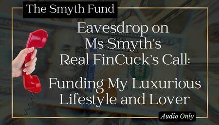 Eavesdrop on Ms Smyth’s Real FinCuck’s Call: Funding My Luxurious Lifestyle and Lover