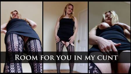Room for you in my Cunt