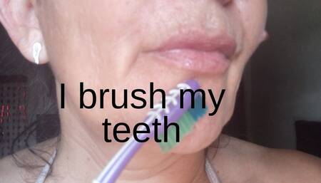 I brush my teeth
